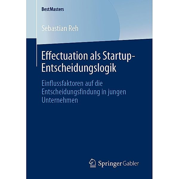 Effectuation als Startup-Entscheidungslogik / BestMasters, Sebastian Reh