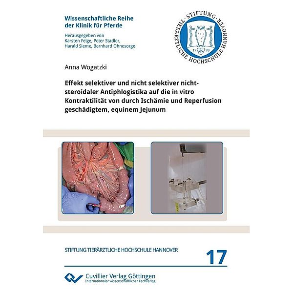 Effekt selektiver und nicht selektiver nichtsteroidaler Antiphlogistika auf die in vitro Kontraktilität von durch Ischämie und Reperfusion geschädigtem, equinem Jejunum / Wissenschaftliche Reihe der Klinik für Pferde Bd.17