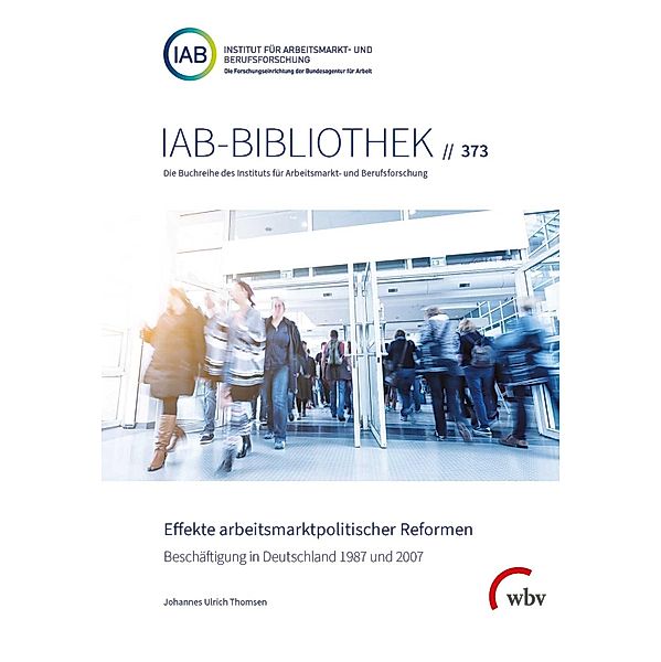 Effekte arbeitsmarktpolitischer Reformen / IAB-Bibliothek Bd.373, Johannes Ulrich Thomsen