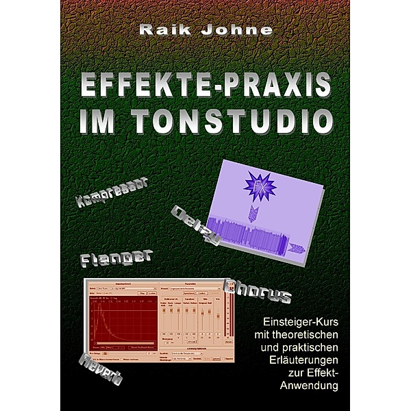 Effekte-Praxis im Tonstudio, Raik Johne