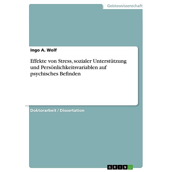 Effekte von Stress, sozialer Unterstützung und Persönlichkeitsvariablen auf psychisches Befinden, Ingo A. Wolf