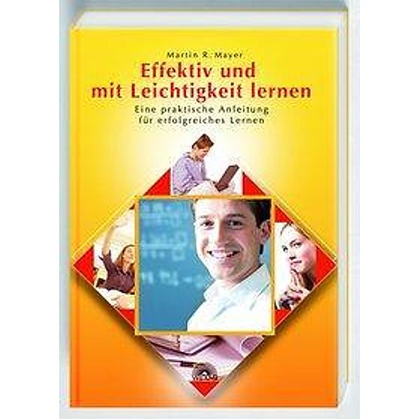 Effektiv und mit Leichtigkeit lernen, Martin R. Mayer