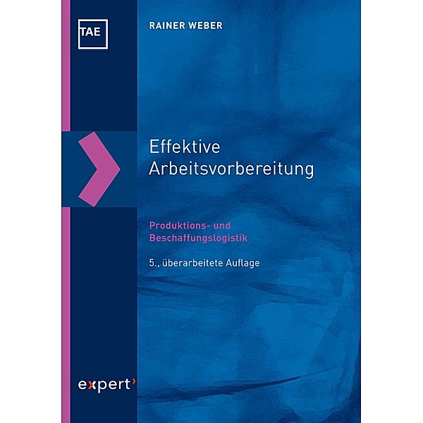 Effektive Arbeitsvorbereitung - Produktions- und Beschaffungslogistik / Kontakt & Studium Bd.697, Rainer Weber