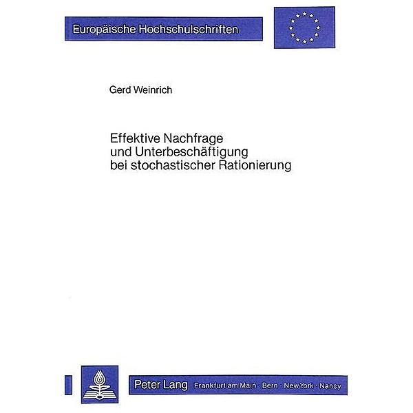 Effektive Nachfrage und Unterbeschäftigung bei stochastischer Rationierung, Gerd Weinrich