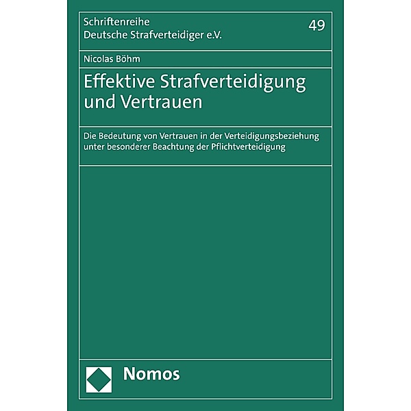 Effektive Strafverteidigung und Vertrauen / Schriftenreihe Deutsche Strafverteidiger e.V. Bd.49, Nicolas Böhm
