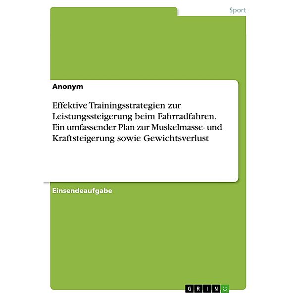 Effektive Trainingsstrategien zur Leistungssteigerung beim Fahrradfahren. Ein umfassender Plan zur Muskelmasse- und Kraftsteigerung sowie Gewichtsverlust