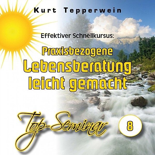 Effektiver Schnellkursus: Praxisbezogene Lebensberatung leicht gemacht (Top-Seminar - Teil 8)