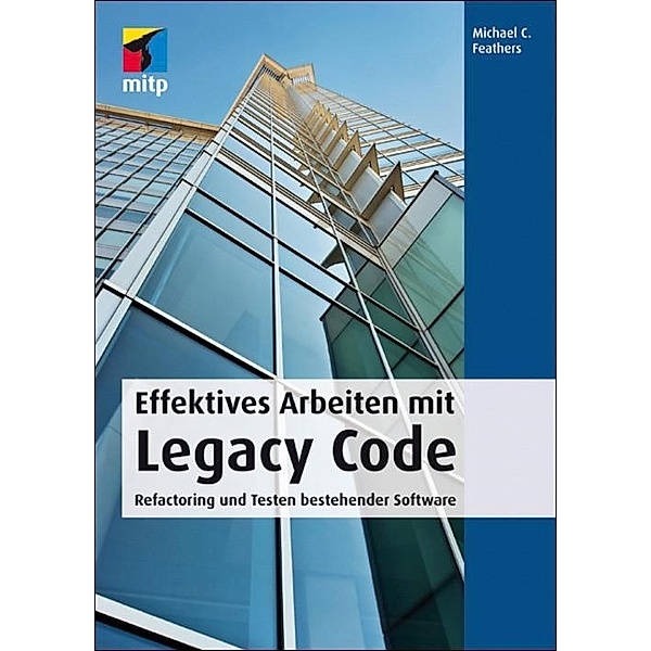 Effektives Arbeiten mit Legacy Code, Michael C. Feathers