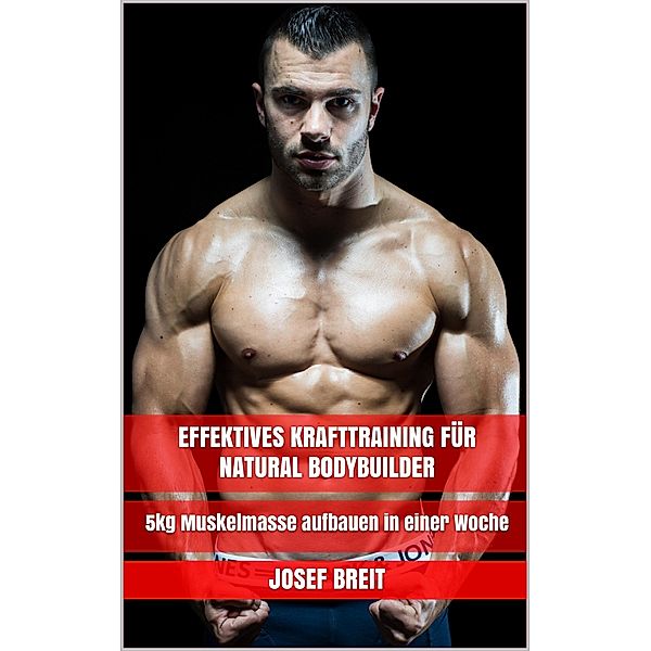 Effektives Krafttraining für Natural Bodybuilder, Josef Breit