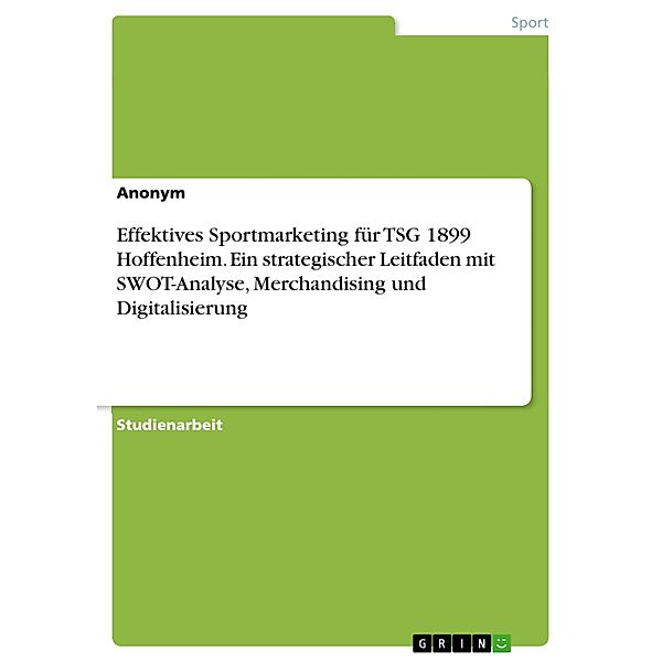 Effektives Sportmarketing für TSG 1899 Hoffenheim. Ein strategischer Leitfaden mit SWOT-Analyse, Merchandising und Digitalisierung