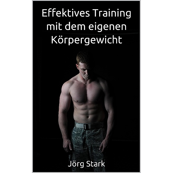 Effektives Training mit dem eigenen Körpergewicht, Jörg Stark