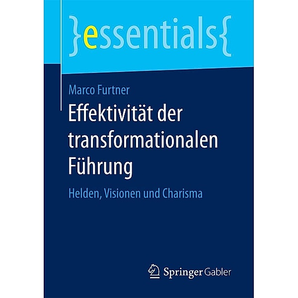 Effektivität der transformationalen Führung / essentials, Marco Furtner