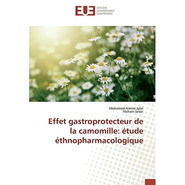 Effet gastroprotecteur de la camomille: étude éthnopharmacologique, Mohamed-Amine Jabri, Hichem Sebai