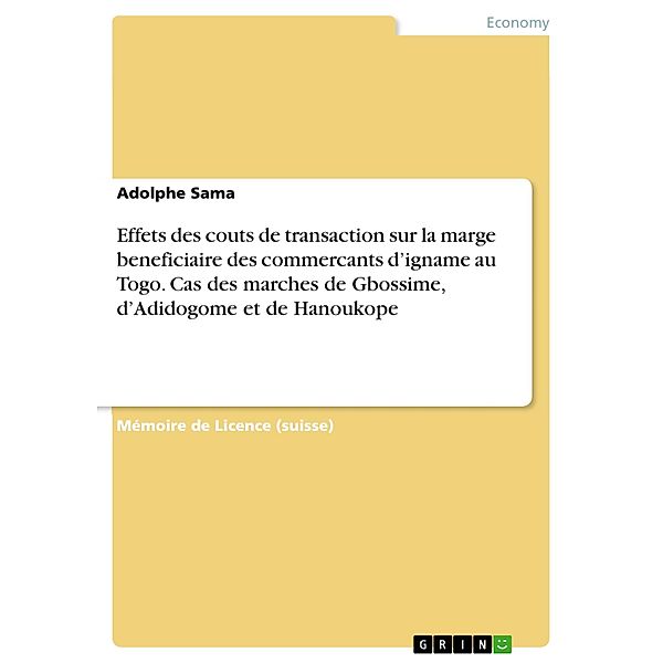 Effets des couts de transaction sur la marge beneficiaire des commercants d'igname au Togo. Cas des marches de Gbossime, d'Adidogome et de Hanoukope, Adolphe Sama