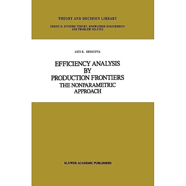 Efficiency Analysis by Production Frontiers / Theory and Decision Library B Bd.12, Jati Sengupta