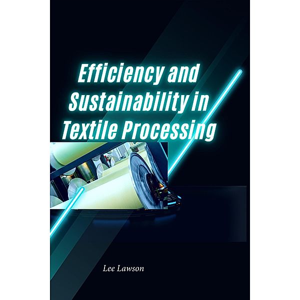 Efficiency and Sustainability in Textile Processing, Lee Lawson