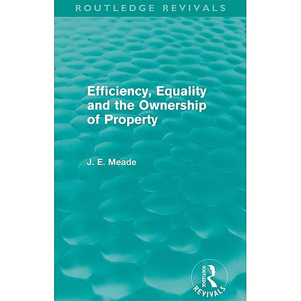 Efficiency, Equality and the Ownership of Property (Routledge Revivals), James E. Meade
