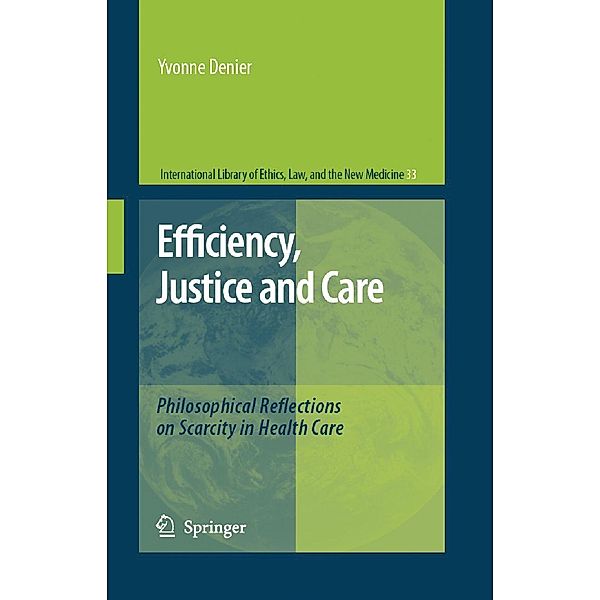 Efficiency, Justice and Care / International Library of Ethics, Law, and the New Medicine Bd.33, Yvonne Denier
