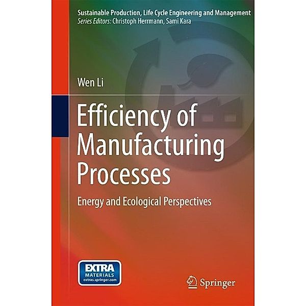 Efficiency of Manufacturing Processes / Sustainable Production, Life Cycle Engineering and Management, Wen Li