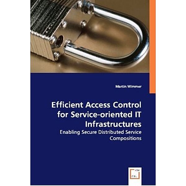 Efficient Access Control for Service-oriented IT Infrastructures, Martin Wimmer