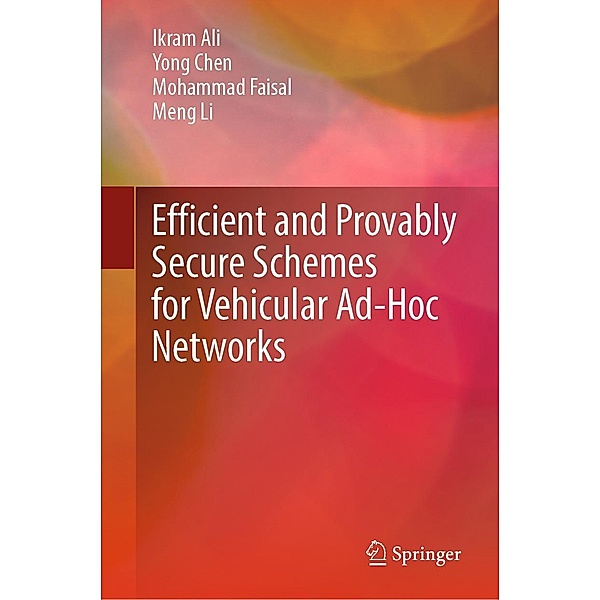 Efficient and Provably Secure Schemes for Vehicular Ad-Hoc Networks, Ikram Ali, Yong Chen, Mohammad Faisal, Meng Li