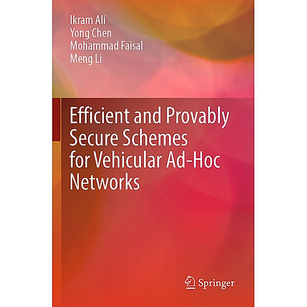 Efficient and Provably Secure Schemes for Vehicular Ad-Hoc Networks, Ikram Ali, Yong Chen, Mohammad Faisal, Meng Li