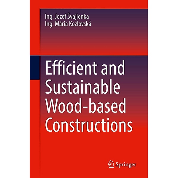Efficient and Sustainable Wood-based Constructions, Ing. Jozef Svajlenka, Ing. Mária Kozlovská