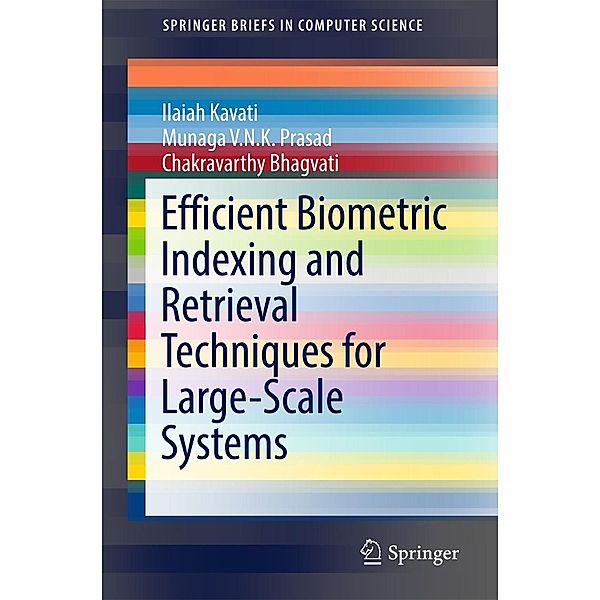 Efficient Biometric Indexing and Retrieval Techniques for Large-Scale Systems / SpringerBriefs in Computer Science, Ilaiah Kavati, Munaga V. N. K. Prasad, Chakravarthy Bhagvati