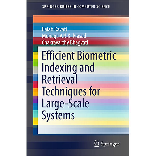 Efficient Biometric Indexing and Retrieval Techniques for Large-Scale Systems, Ilaiah Kavati, Munaga V.N.K. Prasad, Chakravarthy Bhagvati