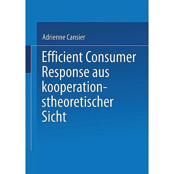 Efficient Consumer Response aus kooperationstheoretischer Sicht, Adrienne Cansier