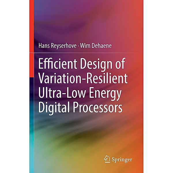 Efficient Design of Variation-Resilient Ultra-Low Energy Digital Processors, Hans Reyserhove, Wim Dehaene