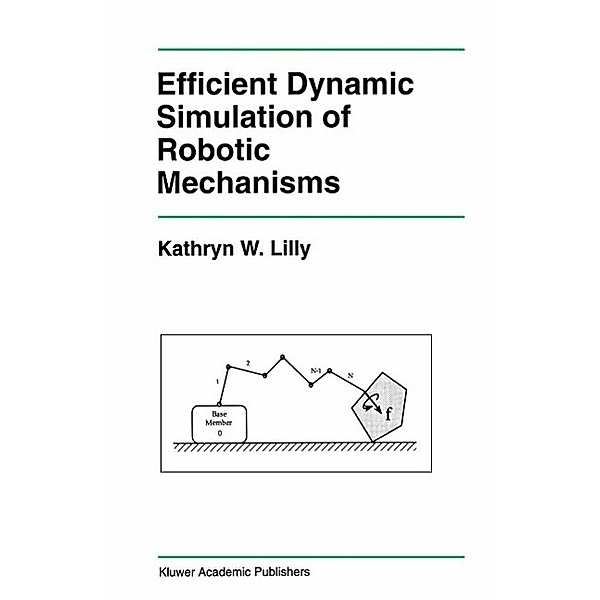Efficient Dynamic Simulation of Robotic Mechanisms / The Springer International Series in Engineering and Computer Science Bd.203, Kathryn Lilly
