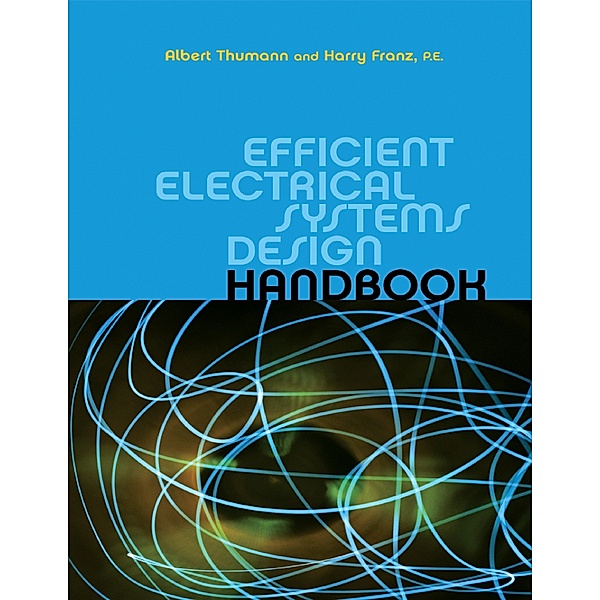 Efficient Electrical Systems Design Handbook, Albert Thumann, Harry Franz