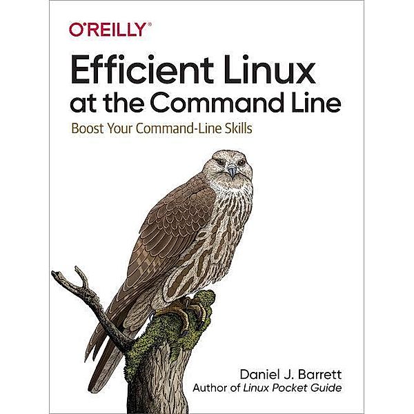 Efficient Linux at the Command Line, Daniel J. Barrett