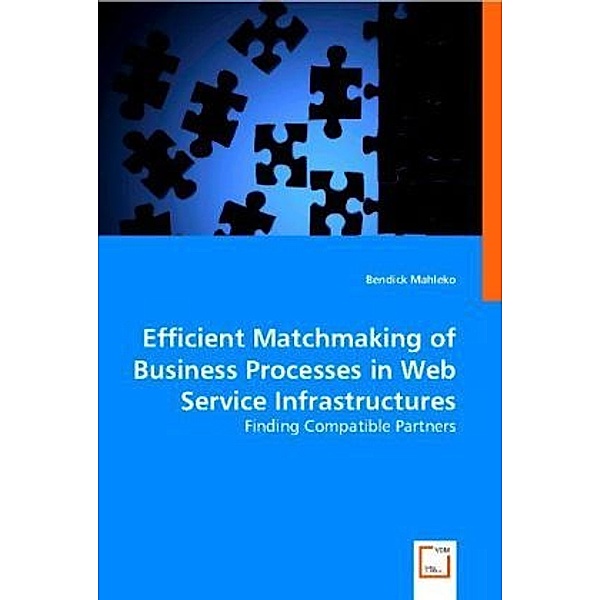 Efficient Matchmaking of Business Processes in Web Service Infrastructures, Bendick Mahleko