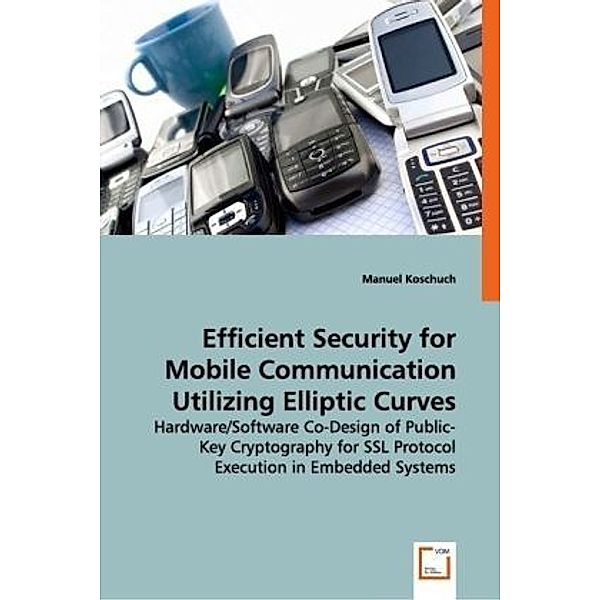 Efficient Security for Mobile Communication Utilizing Elliptic Curves, Manuel Koschuch