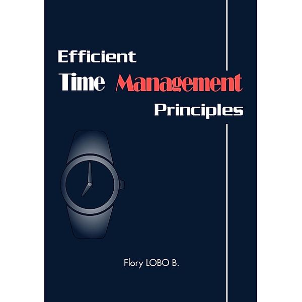 Efficient Time Management Principles (1, #1), Flory LOBO B.