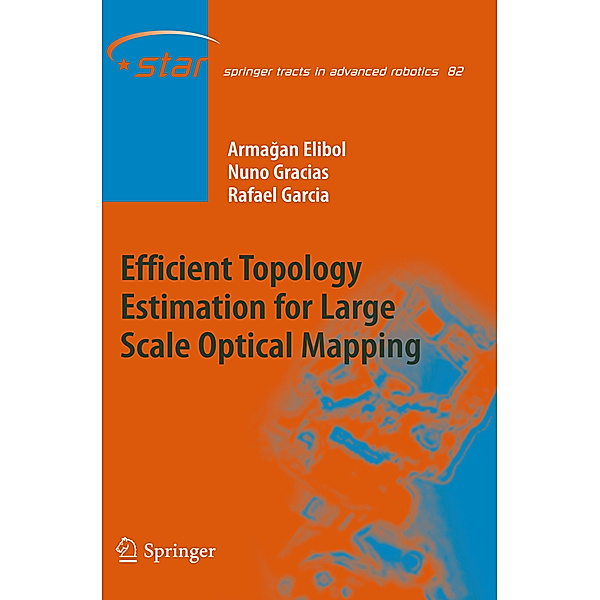 Efficient Topology Estimation for Large Scale Optical Mapping, Armagan Elibol, Nuno Gracias, Rafael Garcia