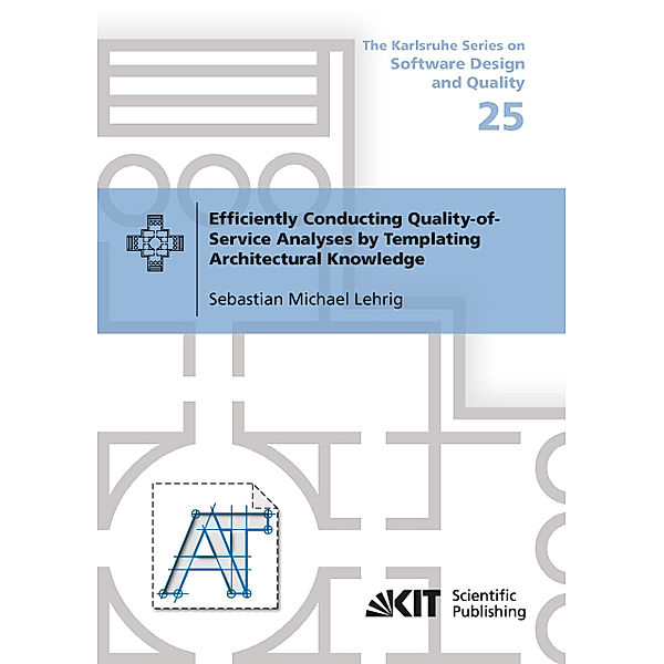 Efficiently Conducting Quality-of-Service Analyses by Templating Architectural Knowledge, Sebastian Michael Lehrig
