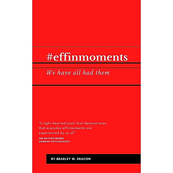 #effinmoments, Bradley W. Deacon