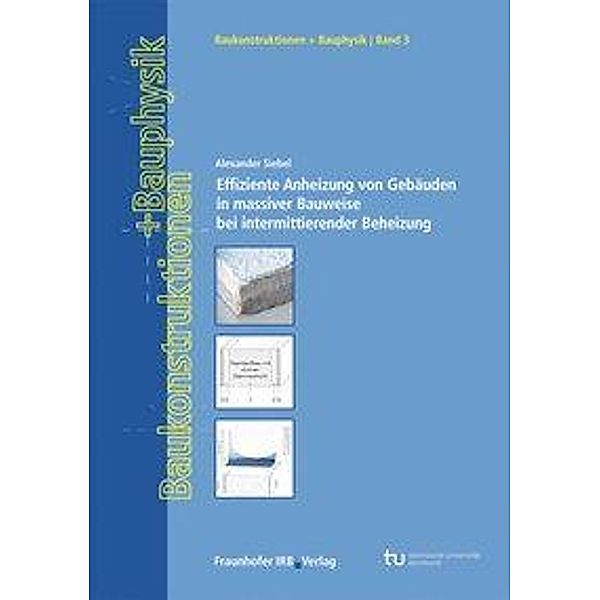 Effiziente Anheizung von Gebäuden in massiver Bauweise bei intermittierender Beheizung., Alexander Siebel