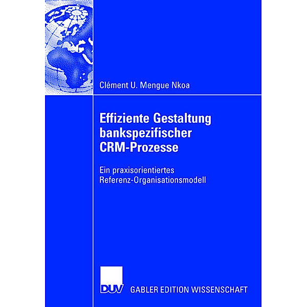 Effiziente Gestaltung bankspezifischer CRM-Prozesse, Clément U. Mengue Nkoa