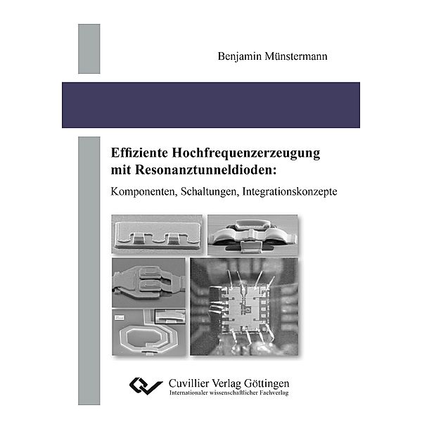 Effiziente Hochfrequenzerzeugung mit Resonanztunneldioden. Komponenten, Schaltungen, Integrationskonzepte, Benjamin Münstermann