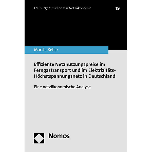 Effiziente Netznutzungspreise im Ferngastransport und im Elektrizitäts-Höchstspannungsnetz in Deutschland, Martin Keller