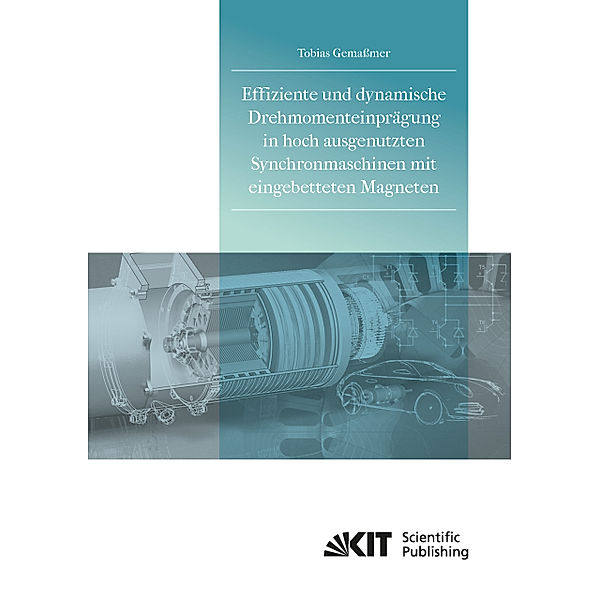 Effiziente und dynamische Drehmomenteinprägung in hoch ausgenutzten Synchronmaschinen mit eingebetteten Magneten, Tobias Gemaßmer