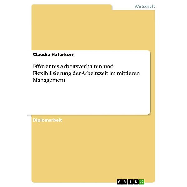 Effizientes Arbeitsverhalten und Flexibilisierung der Arbeitszeit im mittleren Management, Claudia Haferkorn