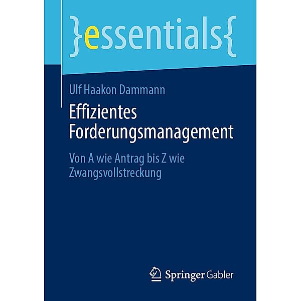 Effizientes Forderungsmanagement / essentials, Ulf Haakon Dammann