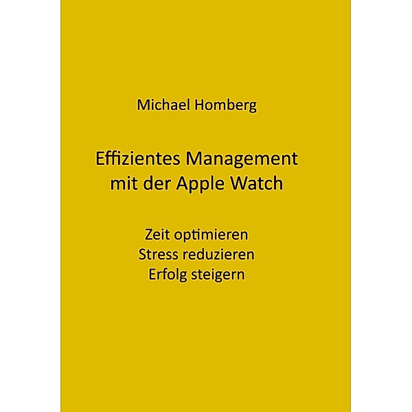 Effizientes Management mit der Apple Watch, Michael Homberg