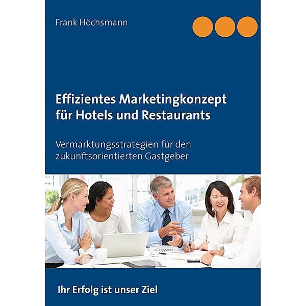Effizientes Marketingkonzept für Hotels und Restaurants, Frank Höchsmann