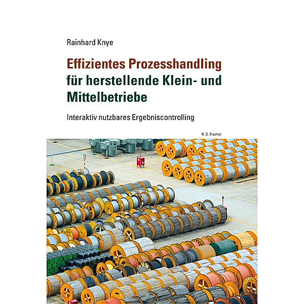 Effizientes Prozesshandling für herstellende Klein- und Mittelbetriebe, Rainhard Knye